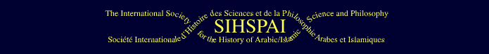 SIHSPAI - Société Internationale d'Histoire de la Philosophie et des Sciences Arabes et
Islamiques / The International Society for the Study of Arabic and Islamic Philosophy 